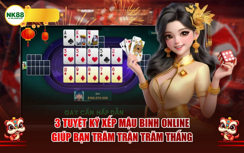 3 tuyệt kỹ xếp Mậu binh Online giúp bạn trăm trận trăm thắng
