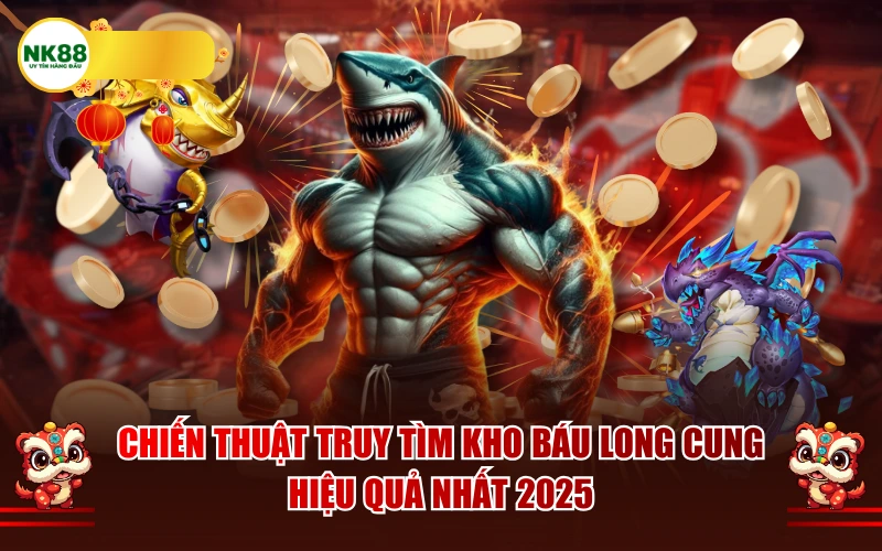 Chiến thuật truy tìm Kho báu long cung hiệu quả nhất 2025