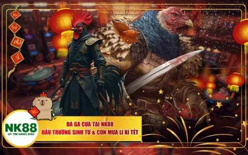 Đá Gà Cựa Tại NK88: Đấu Trường Sinh Tử & Cơn Mưa Lì Xì Tết
