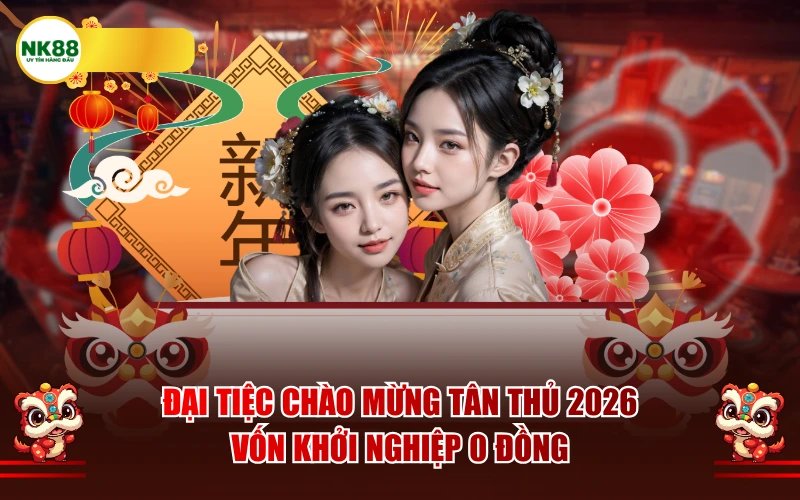 Đại Tiệc Chào Mừng Tân Thủ 2026: Vốn Khởi Nghiệp 0 Đồng
