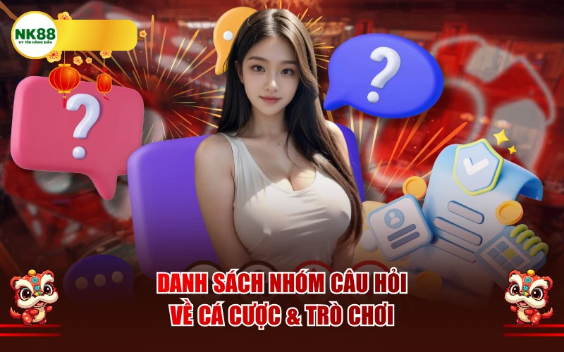 Danh sách nhóm câu hỏi về Cá cược & Trò chơi