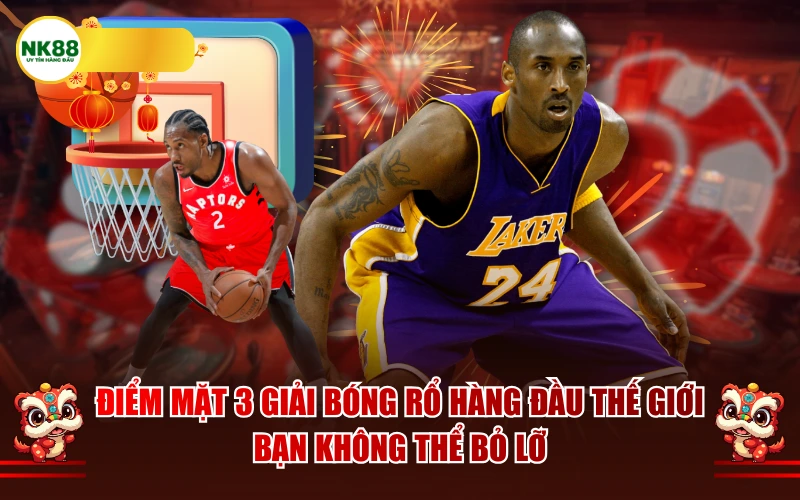 Điểm mặt 3 giải bóng rổ hàng đầu thế giới bạn không thể bỏ lỡ