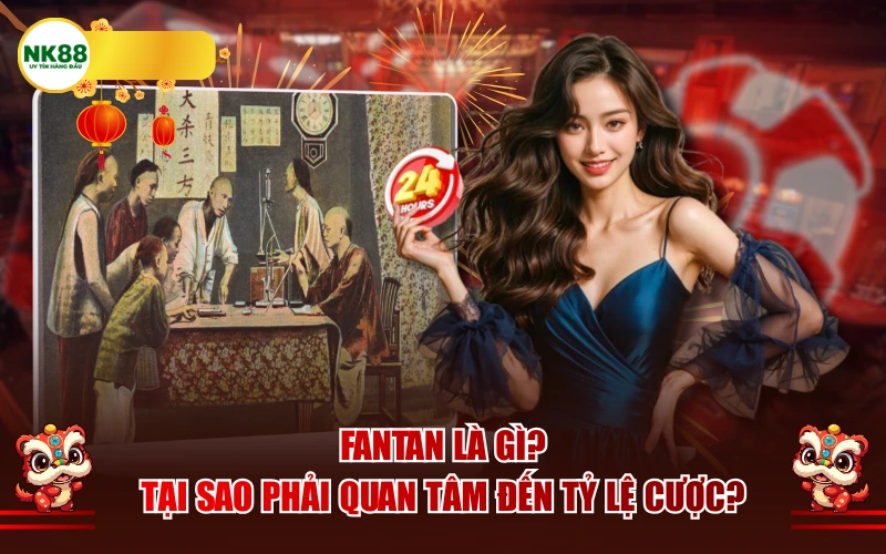 Fantan là gì? Tại sao phải quan tâm đến tỷ lệ cược?