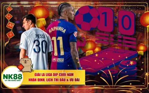 Giải La Liga Dịp Cuối Năm: Nhận Định, Lịch Thi Đấu & Ưu Đãi