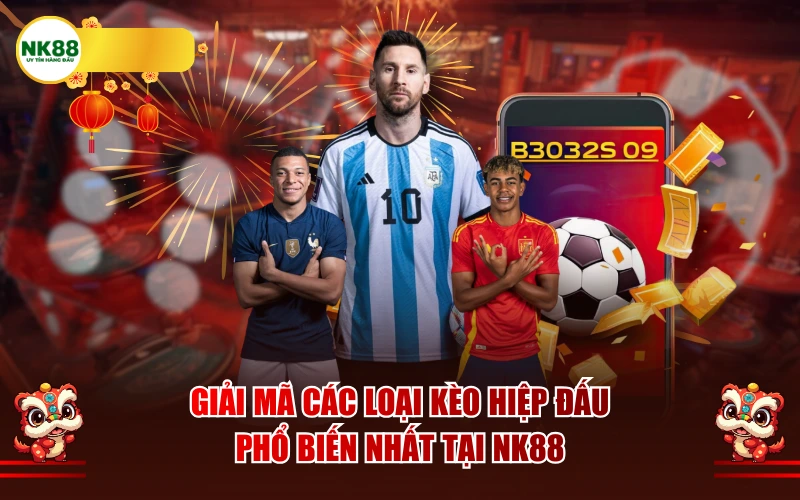 Giải mã các loại kèo hiệp đấu phổ biến nhất tại NK88