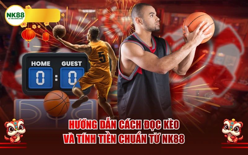 Hướng dẫn cách đọc kèo và tính tiền chuẩn từ NK88