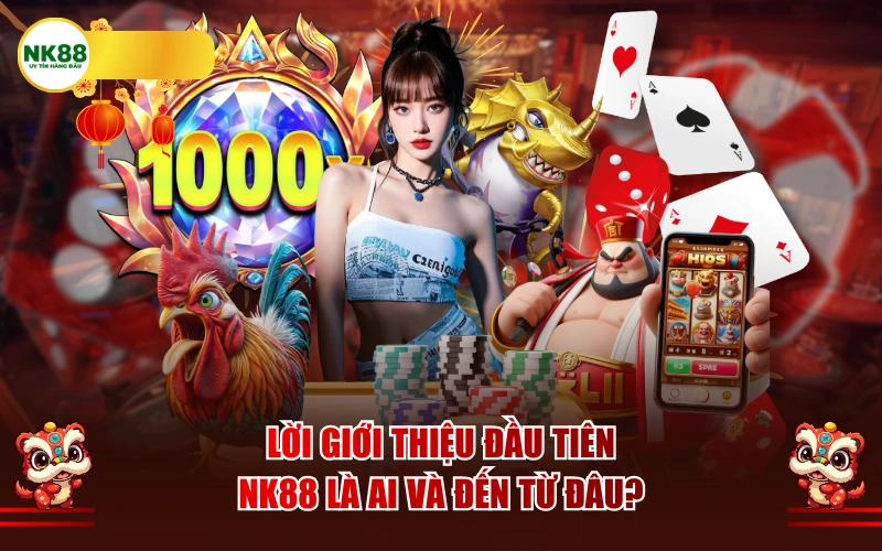 Lời giới thiệu đầu tiên: NK88 là ai và đến từ đâu?
