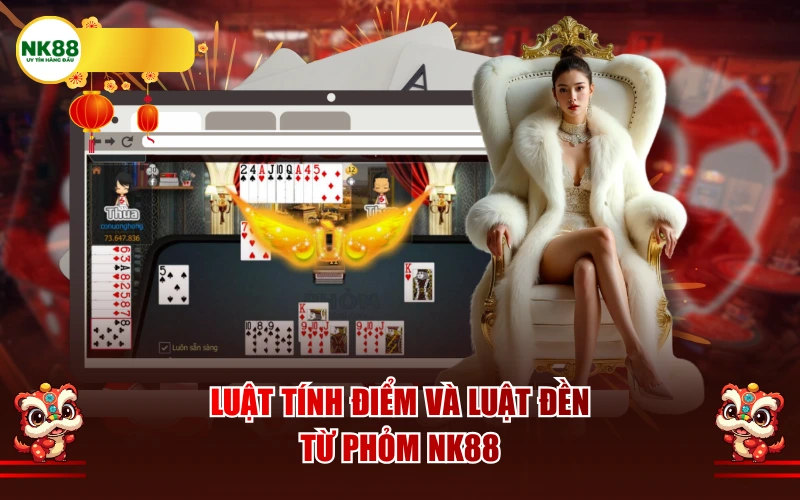 Luật tính điểm và Luật Đền từ Phỏm NK88