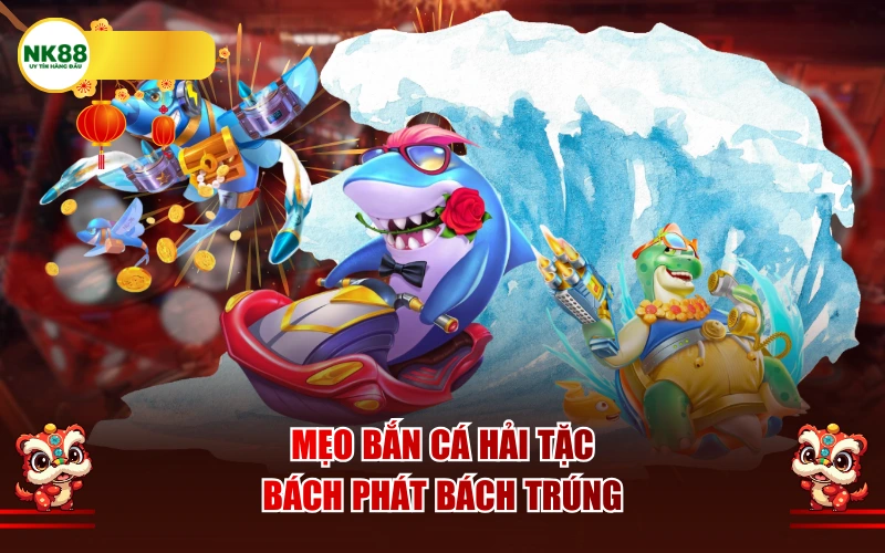 Mẹo bắn cá hải tặc bách phát bách trúng