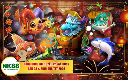 Rồng Bùng Nổ: Tuyệt Kỹ Săn Boss Bắn Cá & Rinh Quà Tết 2026