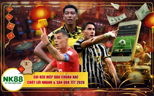 Soi Kèo Hiệp Đấu Chuẩn Xác: Chốt Lời Nhanh & Săn Quà Tết 2026