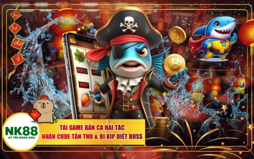 Tải Game Bắn Cá Hải Tặc: Nhận Code Tân Thủ & Bí Kíp Diệt Boss