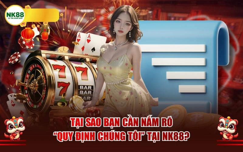 Tại sao bạn cần nắm rõ "quy định chúng tôi" tại NK88?