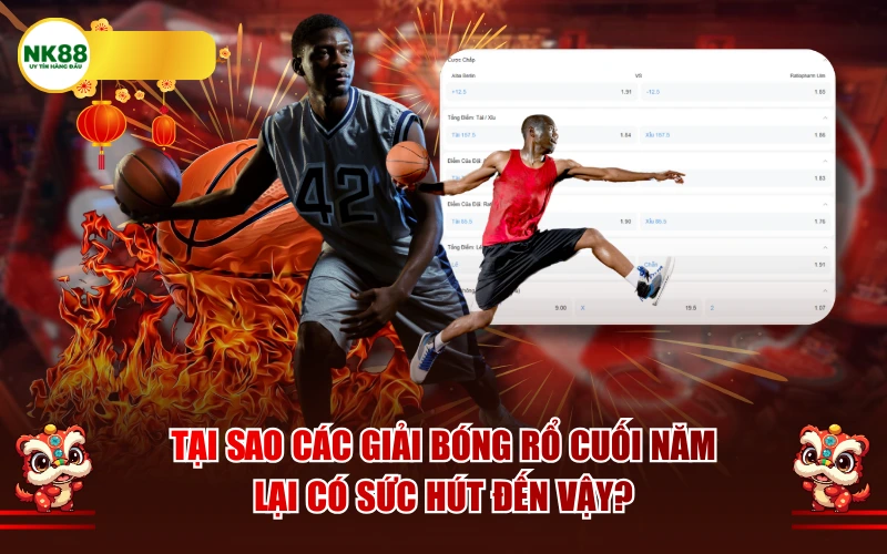 Tại sao các giải bóng rổ cuối năm lại có sức hút đến vậy?