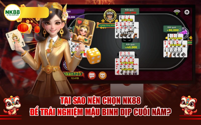 Tại sao nên chọn NK88 để trải nghiệm Mậu binh dịp cuối năm?
