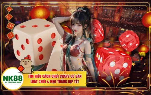 Tìm Hiểu Cách Chơi Craps Cơ Bản: Luật Chơi & Mẹo Thắng Dịp Tết