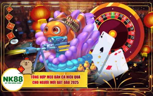 Tổng Hợp Mẹo Bắn Cá Hiệu Quả Cho Người Mới Bắt Đầu 2025