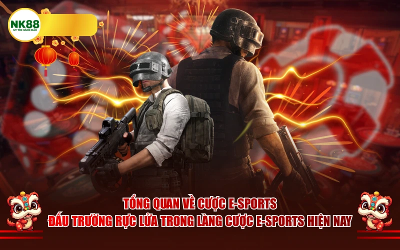 Tổng quan về cược E-Sports - Đấu trường rực lửa trong làng cược E-Sports hiện nay
