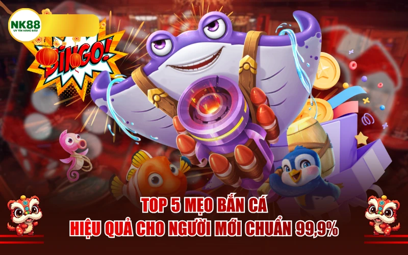Top 5 mẹo bắn cá hiệu quả cho người mới chuẩn 99,9%