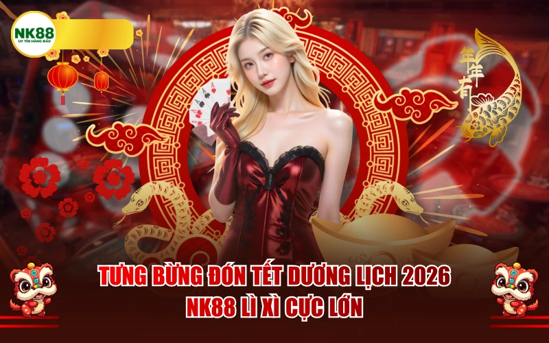 Tưng bừng đón Tết Dương lịch 2026 – NK88 lì xì cực lớn